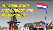 10 Fascinating Facts About the Netherlands | Discover the Dutch Legacy