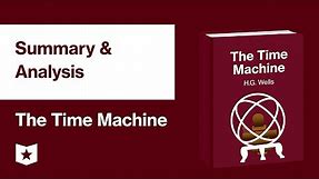 The Time Machine by H.G. Wells | Summary & Analysis