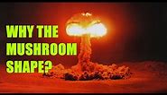 Why do nukes make mushroom clouds?