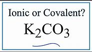 Is K2CO3 (Potassium carbonate) Ionic or Covalent?