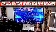 Solved: TV blinks or goes blank / black for few seconds