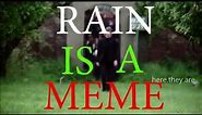 Rain is a MEME