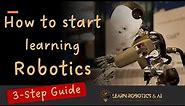 How to start learning Robotics as an absolute Beginner - 3-Step Process