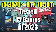 i5 3570 + GTX 1050Ti Tested 15 Games in 2023