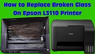 How to Replace Broken Glass On Epson L-3110 Multifunction Printer || Broken Scanner Glass Replace ||