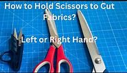 How to Hold Scissors to Cut Fabrics, Clothes Scissors, Pattern Scissors.