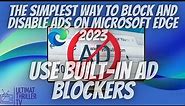 The simplest way to Block and Disable Ads using Built-in Ad Blockers on Microsoft Edge 2023