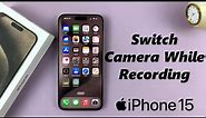 How To Switch Between Front And Back Camera While Video Recording On iPhone 15 & iPhone 15 Pro