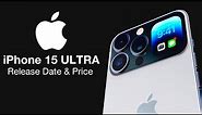 iPhone 15 Release Date and Price – NEW iPhone 15 ULTRA!