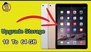 How to upgrade storage memory ipad air 2 (A1566) 16GB To 64 GB .
