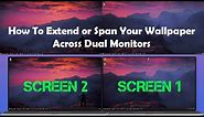 How To Extend or Span Your Wallpaper Across Dual Monitors [Windows]