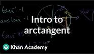 Inverse trig functions: arctan | Trigonometry | Khan Academy