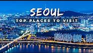 Top 10 Places to Visit in SEOUL - South Korea Travel Video