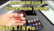 Pixel 6 / 6 Pro: How to Insert SIM Card & Double Check Mobile Settngs