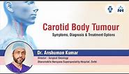 Carotid Body Tumor - Symptoms, Diagnosis and Treatment Options | Dr. Anshuman Kumar
