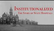 Institutionalized: The Story of State Hospitals