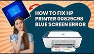 How to Fix HP Printer 00829c98 Blue Screen Error? | Printer Tales