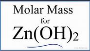 Molar Mass / Molecular Weight of Zn(OH)2: Zinc hydroxide