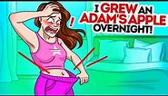 I grew an Adam's apple overnight!