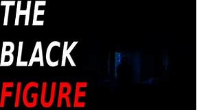 "The Black Figure" Creepypasta