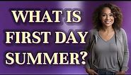 What is first day summer?