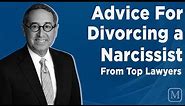 Divorcing a Narcissist: Six Family Lawyers’ Advice