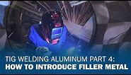 TIG Welding Aluminum Part 4: How to Introduce Filler Metal