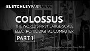 Colossus: The World's First Large-Scale Electronic Digital Computer - Part 1 | Bletchley Park
