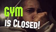 The Gym is CLOSED!