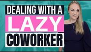 LAZY COWORKERS | How to Deal with Lazy People at Work