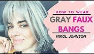How To Wear | GRAY FAUX BANGS | Nikol Johnson