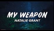 My Weapon - Natalie Grant (Lyrics)