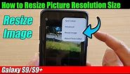 Galaxy S9/S9+: How to Resize Picture Resolution Size