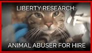Liberty Research: Animal Abuser for Hire