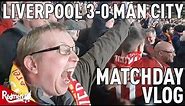 Liverpool v Manchester City 3-0 | Matchday Vlog