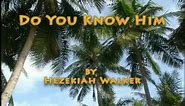 Do You Know Him - Hezekiah Walker