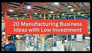 20 Manufacturing Business Ideas to Start a Business With Low Investment