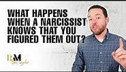 What Happens When a Narcissist Knows You Figured Them Out?