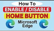 How To Show Or Hide The Home Button In The Microsoft Edge Web Browser *2024