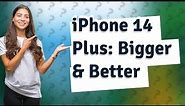 Why is the iPhone 14 Plus so big?