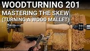 Woodturning 201 - Video 2 - Mastering the Skew (Turning a Wood Mallet)