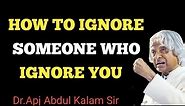 How To Ignore Someone Who Ignores You ! Dr APJ Abdul Kalam Sir Quotes motivation | inspireUS