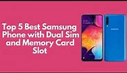 Top 5 Best Samsung Phones with Dual Sim and Memory Card Slot in 2023