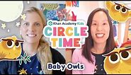 Baby Owl Storytime | Understanding The Feelings of Others | Circle Time with Khan Academy Kids