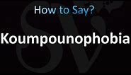 How to Pronounce Koumpounophobia (with Meaning)