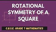Rotational Symmetry of a Square || Symmetry || C.B.S.E. Grade 7 Mathematics