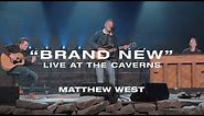 Matthew West - Brand New (Live at The Caverns)