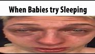When Babies try Sleeping