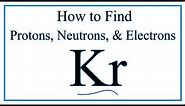 How to find the Number of Protons, Electrons, Neutrons for Kr (Krypton)