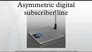 Asymmetric digital subscriber line